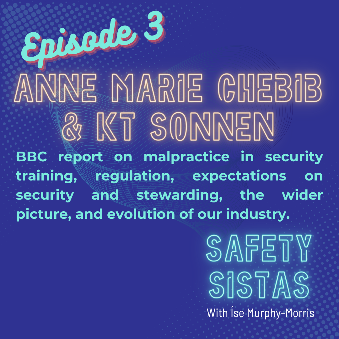 #3. Anne Marie Chebib and KT Sonnen - The BBC report on malpractice in security training, regulation, expectations on security and stewarding, the wider picture, and evolution of our industry.