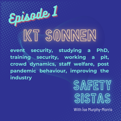 #1. KT Sonnen - event security, studying a PhD, training security, working a pit, crowd dynamics, staff welfare, post pandemic behaviour, improving the industry